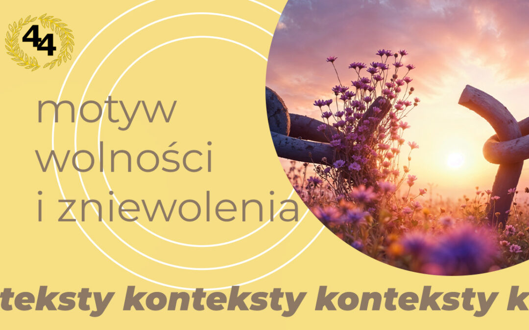 Motyw wolności i zniewolenia – jak o nim pisać?
