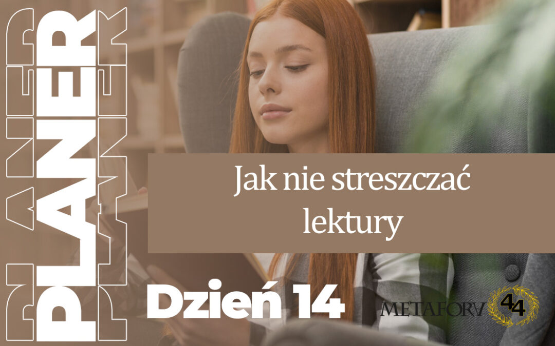 Dzień 14 – Jak nie streszczać lektury (i czym to zastąpić)