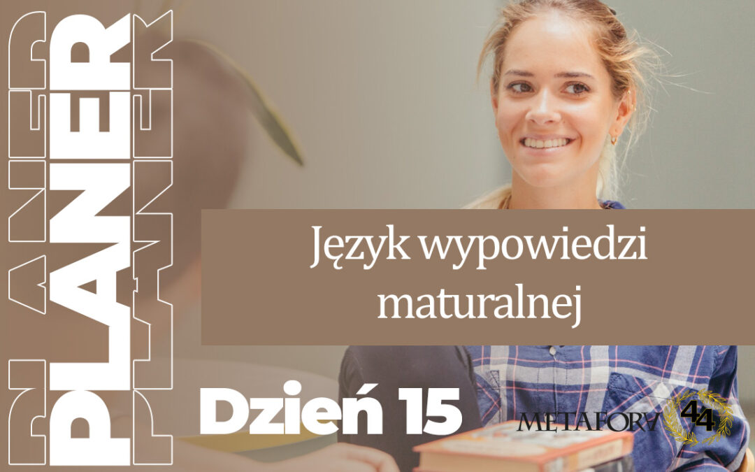Dzień 15 – Język wypowiedzi maturalnej