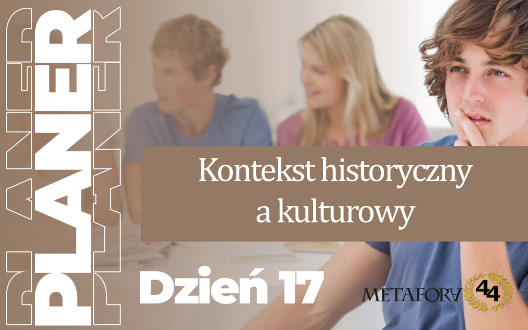 Dzień 17 – Kontekst historyczny a kulturowy – różnica, która robi punkty