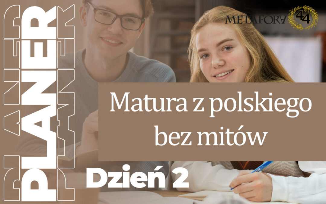 Dzień 2 – Jak wygląda matura z polskiego (bez mitów)
