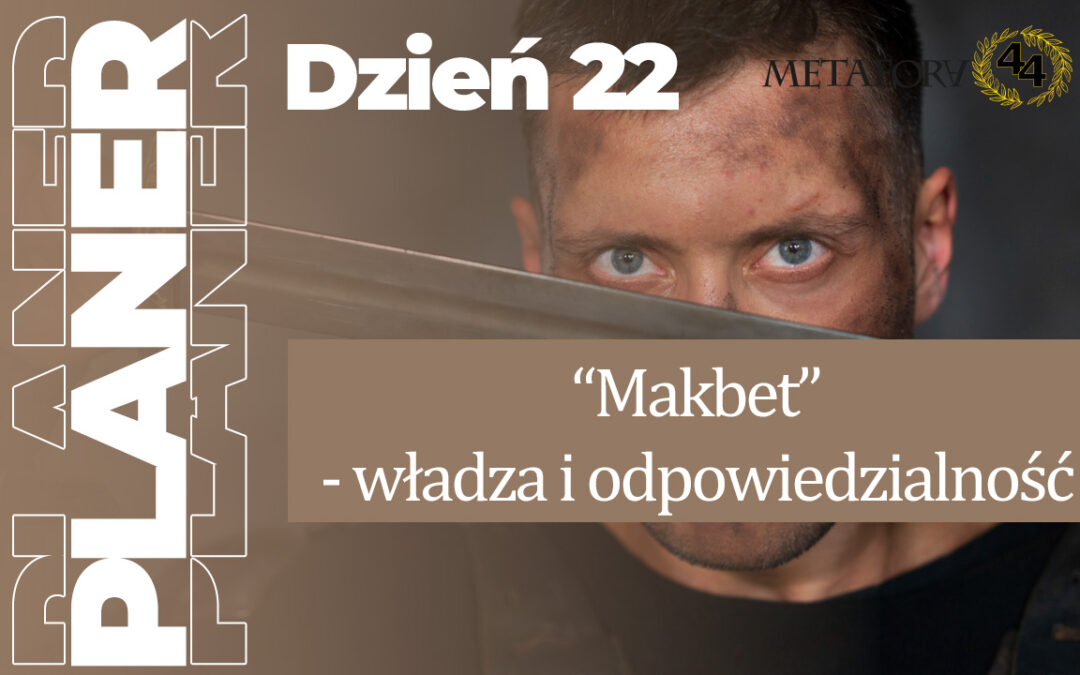 Dzień 22 – „Makbet” – władza i odpowiedzialność