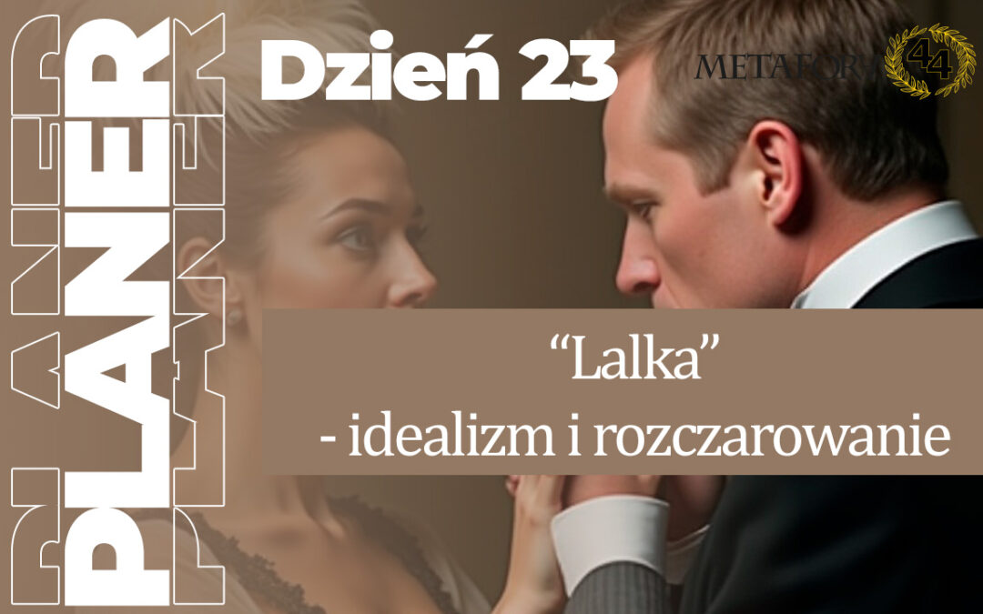 Dzień 23 – „Lalka” – idealizm i rozczarowanie