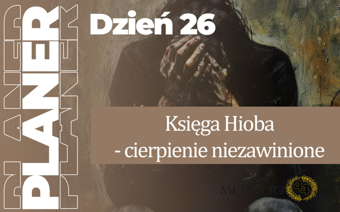 Dzień 26 – Księga Hioba – cierpienie niezawinione