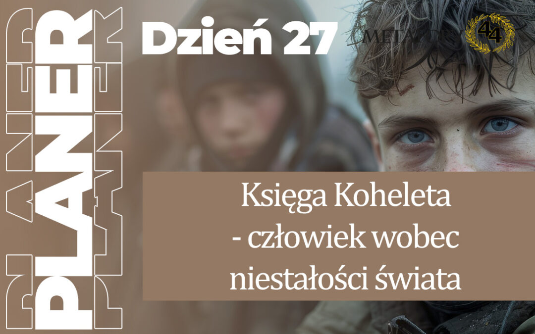 Dzień 27 – Księga Koheleta – człowiek wobec niestałości świata