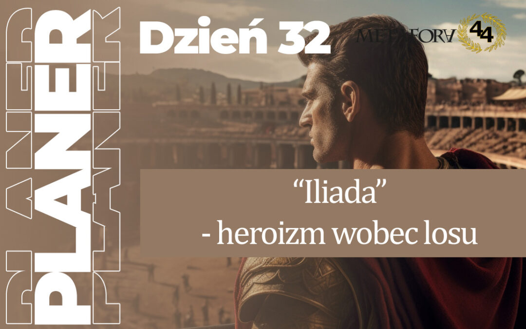 "Iliada' - heroizm wobec losu