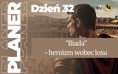 Dzień 32 – „Iliada” – heroizm wobec losu