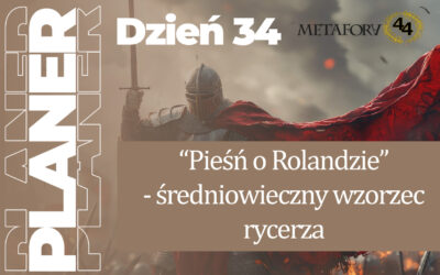 Dzień 34 – „Pieśń o Rolandzie” – średniowieczny wzorzec rycerza