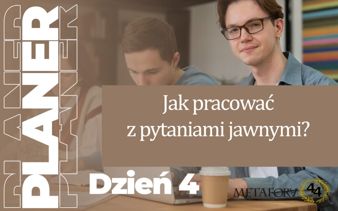 Dzień 4 – Jak pracować z pytaniami jawnymi