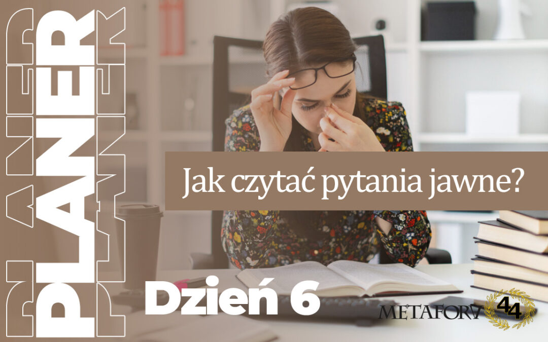 Dzień 6 – Jak czytać pytania jawne