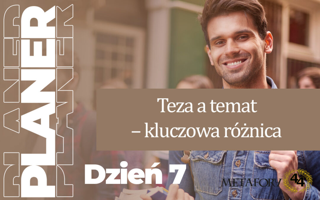 Dzień 7 – Teza a temat – kluczowa różnica