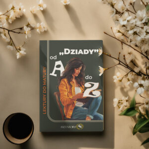 Dziady od A do Z – kompletne opracowanie lektury do matury (pisemna i ustna)