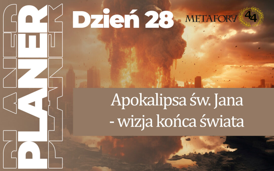 Dzień 28 – Apokalipsa św. Jana – wizja końca świata