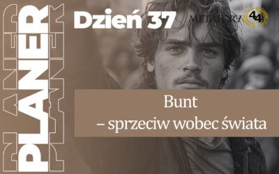 Dzień 37 – Bunt – sprzeciw wobec świata i zasad