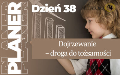 Dzień 38 – Dojrzewanie – droga do tożsamości