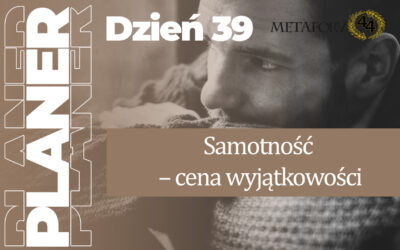 Dzień 39 – Samotność – cena wyjątkowości