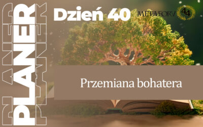 Dzień 40 – Przemiana bohatera – droga do nowej tożsamości