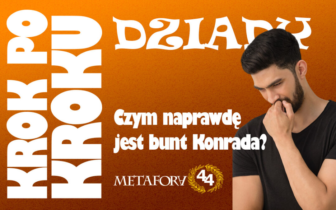 Czym naprawdę jest bunt Konrada?