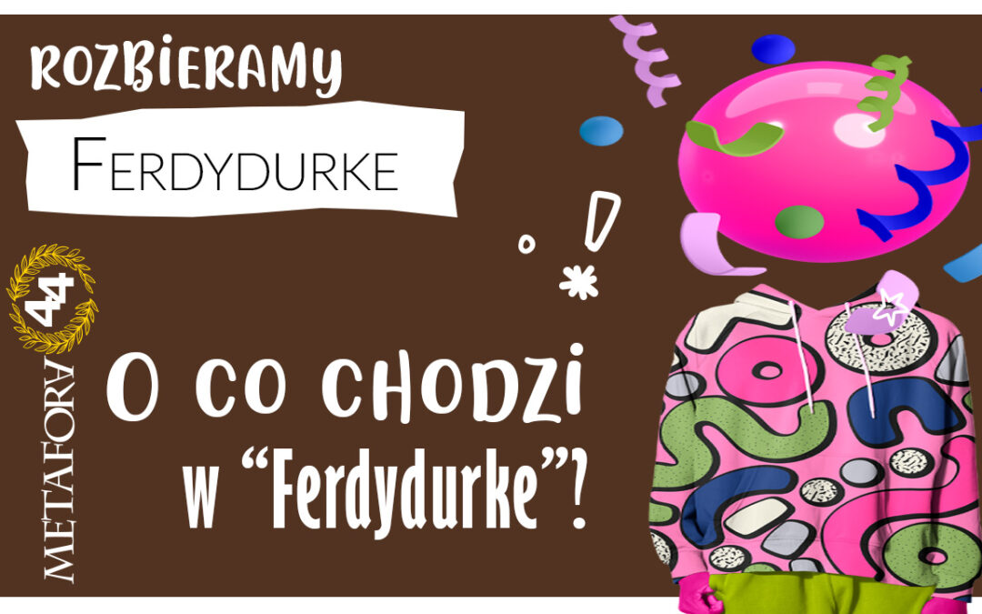 O co chodzi w „Ferdydurke”?