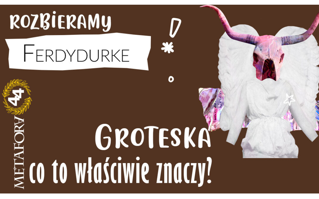 Groteska w „Ferdydurke” – co to właściwie znaczy?