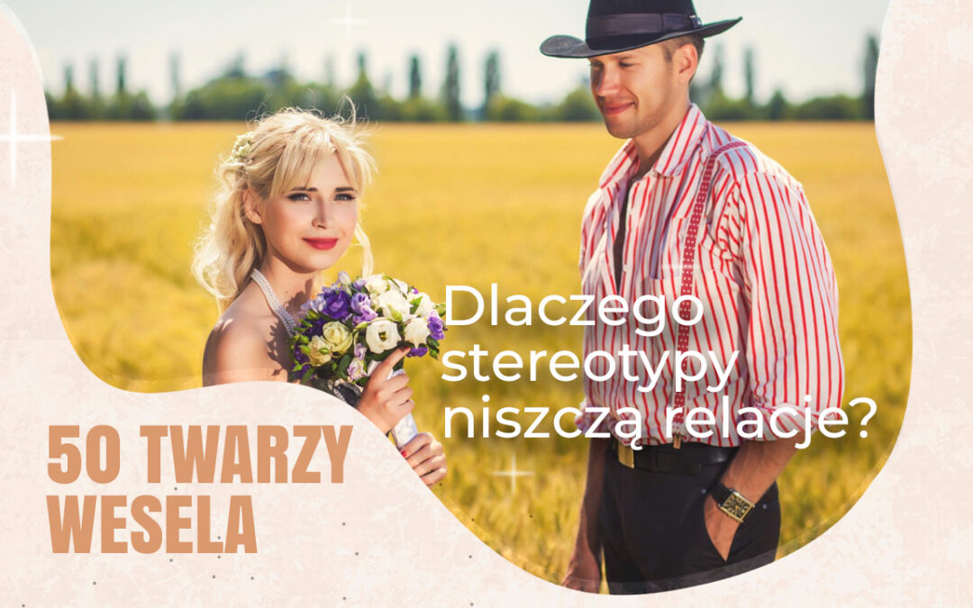 Dlaczego stereotypy niszczą relacje?
