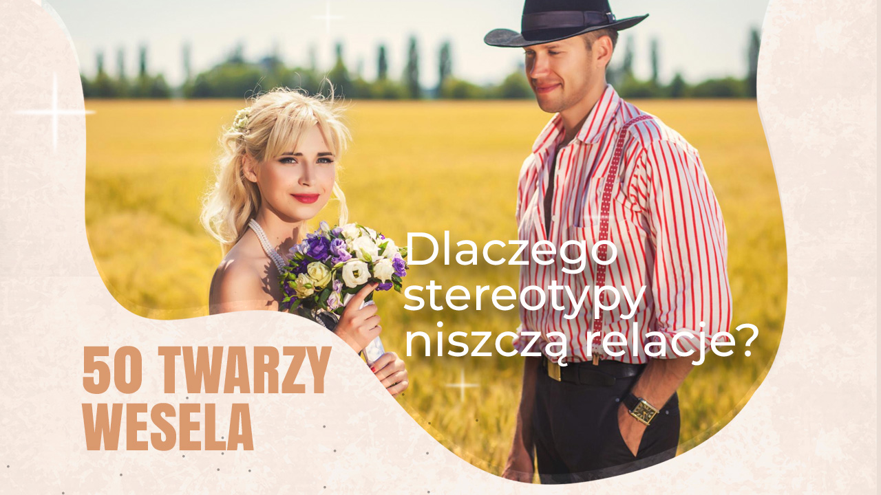 Dlaczego stereotypy niszczą relacje? „Wesele” – analiza