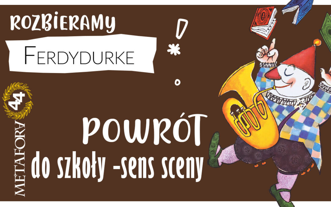 Powrót do szkoły w „Ferdydurke” – sens najważniejszej sceny