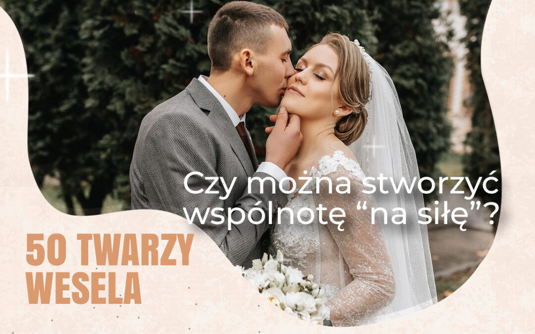 Czy można stworzyć wspólnotę na siłę? „Wesele” i wielka lekcja o jedności