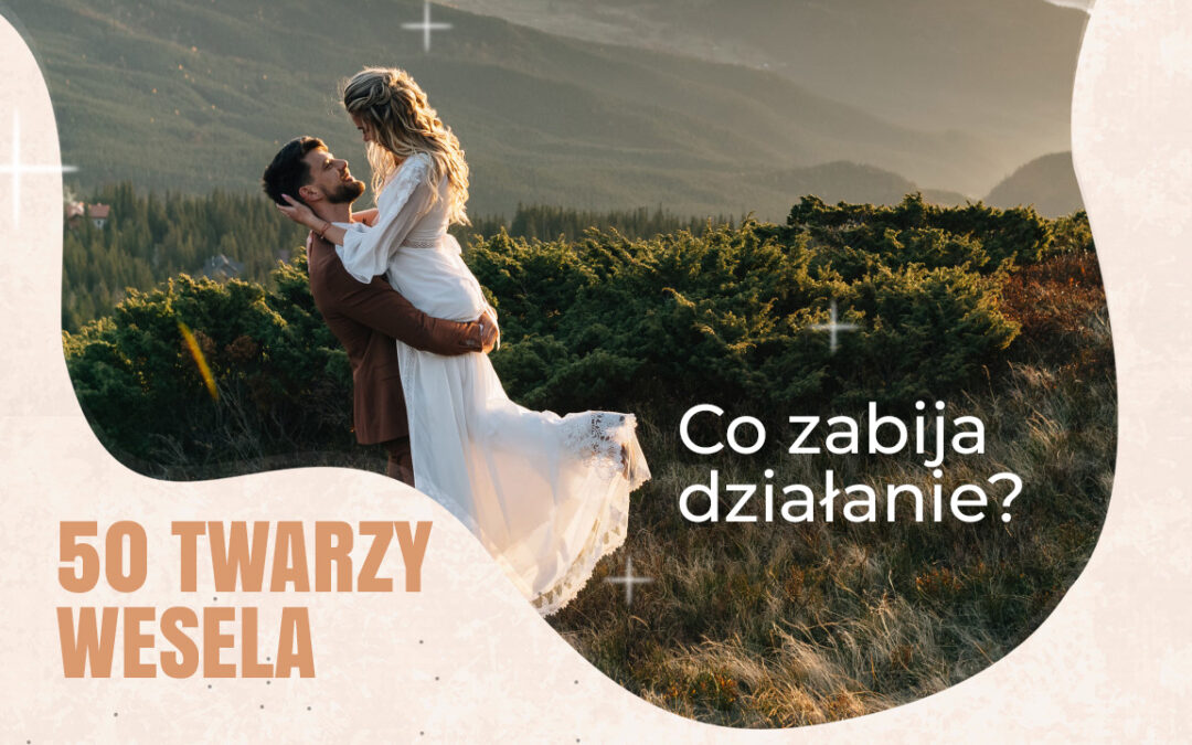 Co zabija działanie? „Wesele” pokazuje, że problem zaczyna się znacznie wcześniej