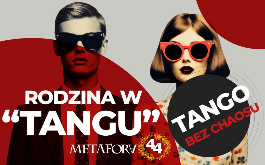 Rodzina w „Tangu” – dramat o rodzinie czy o całym społeczeństwie?