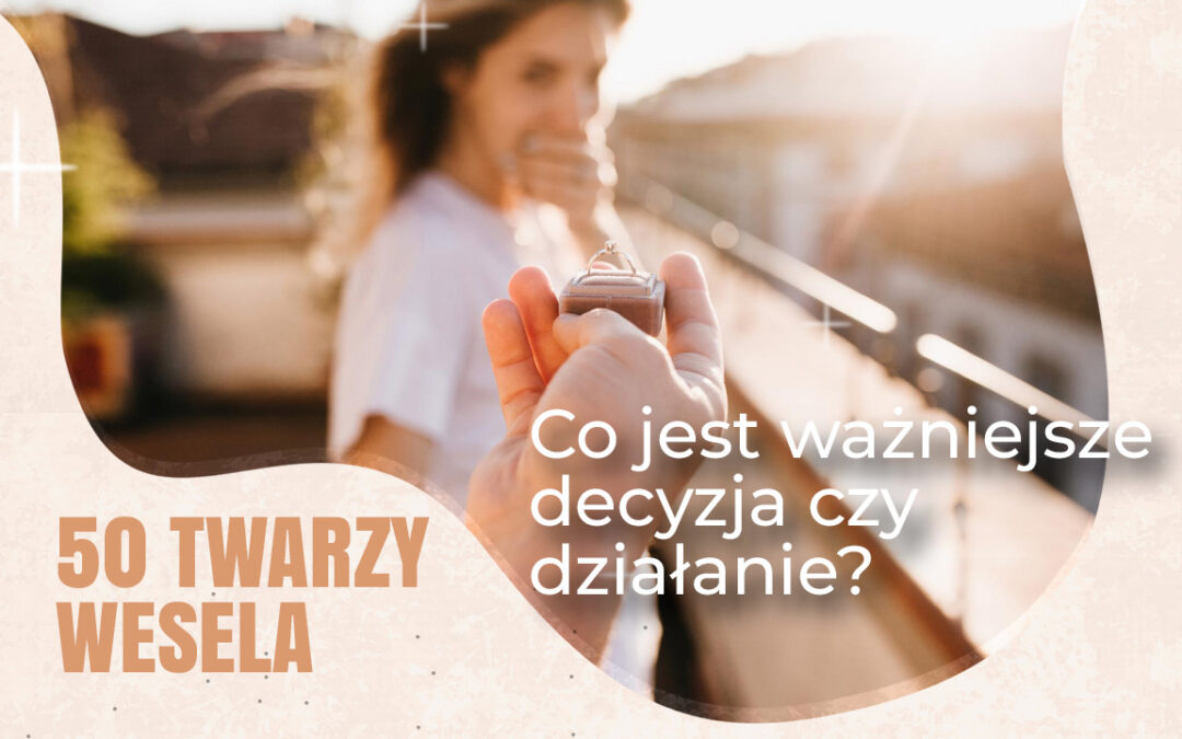 Co jest ważniejsze – decyzja czy działanie? „Wesele” pokazuje, że jedno bez drugiego nie wystarczy