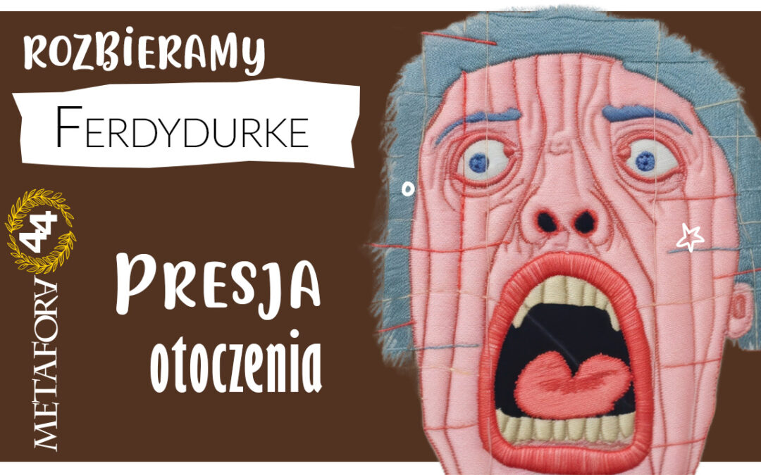 Presja otoczenia w „Ferdydurke” – dlaczego tak trudno być sobą?