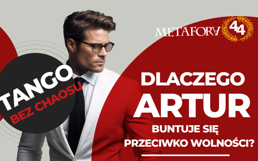 Dlaczego Artur buntuje się przeciwko wolności?