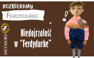 Niedojrzałość w Ferdydurke – co naprawdę oznacza?