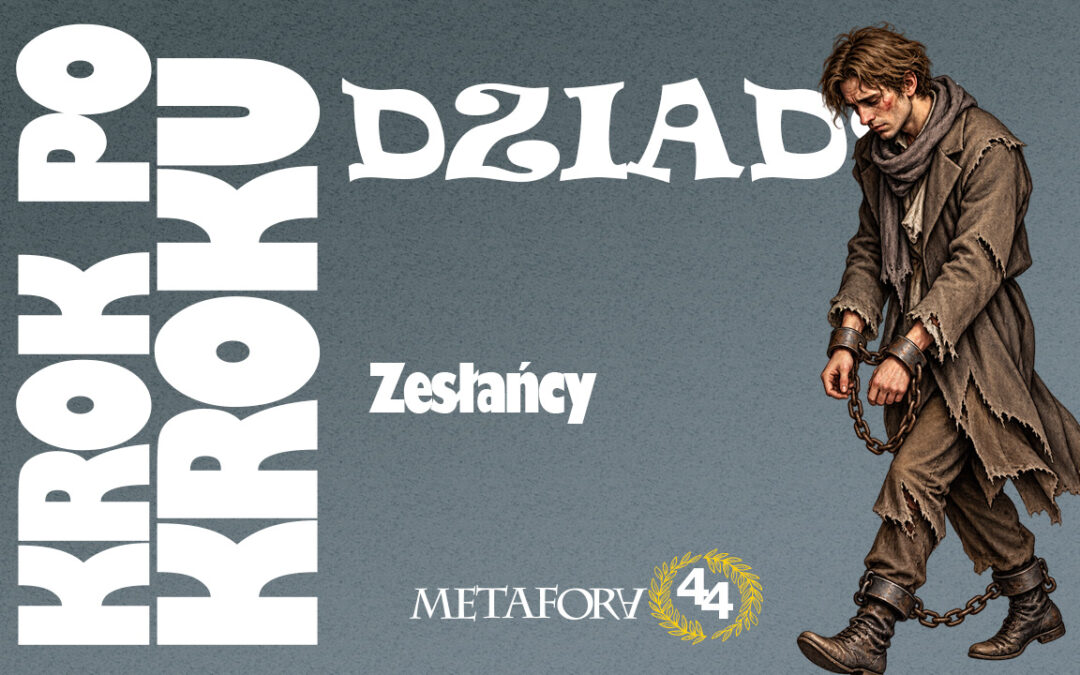Zesłańcy w „Dziadach” – martyrologia bez patosu