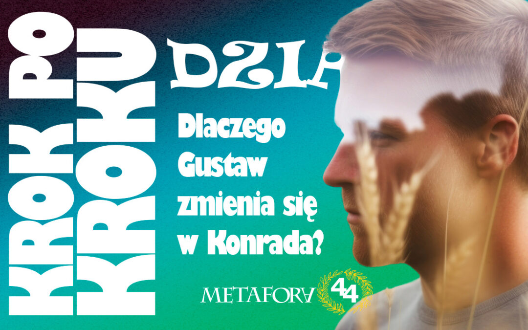 Dlaczego Gustaw zmienia się w Konrada?