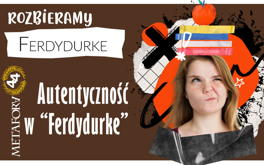 Autentyczność w Ferdydurke – czy można naprawdę być sobą?