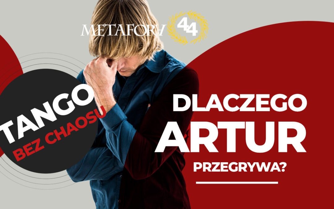 Dlaczego Artur przegrywa? Klęska bohatera „Tanga” krok po kroku